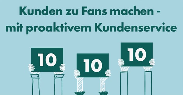 Kunden zu Fans machen - mit proaktivem Kundenservice