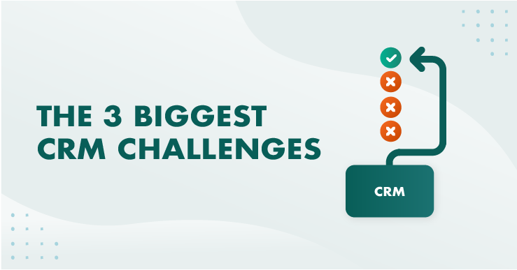 Die 3 größten CRM-Herausforderungen (und wie Sie sie meistern)